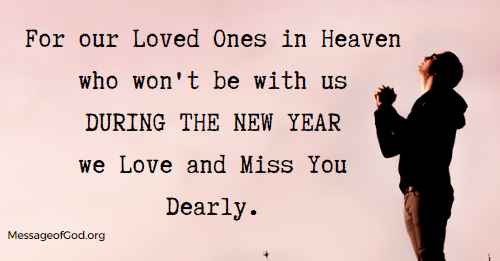 For our Loved Ones in Heaven who won't be with us DURING THE NEW YEAR we Love and Miss You Dearly.