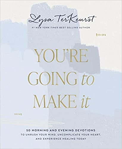 Youre Going to Make It 50 Morning and Evening Devotions to Unrush Your Mind Uncomplicate Your Heart and Experience Healing Today New Devotional