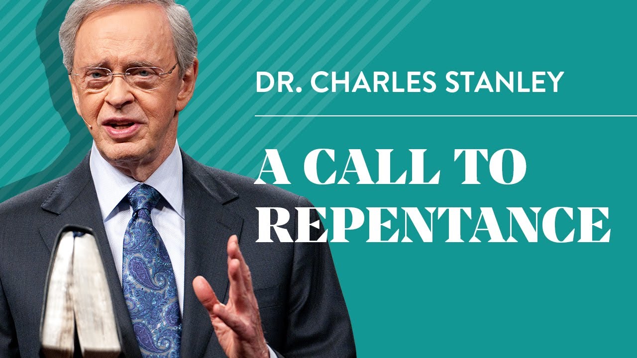 A Call to Repentance Dr. Charles Stanley