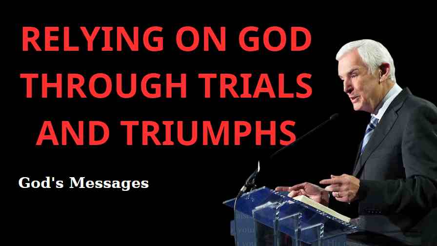 Relying on God Through Trials and Triumphs Dr. David Jeremiah