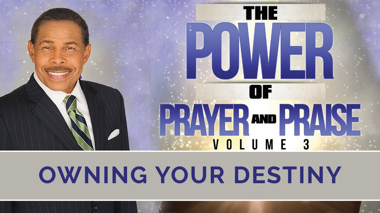 Owning Your Destiny - The Power of Prayer and Praise Vol.3